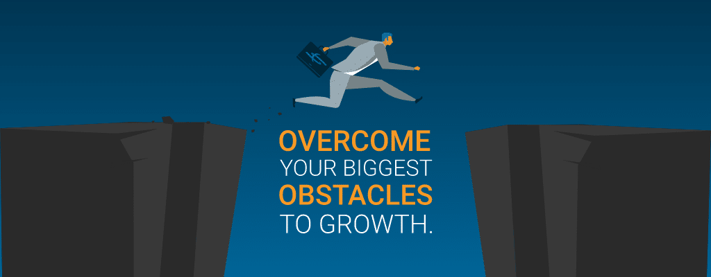 Overcome your biggest obstacles to growth.